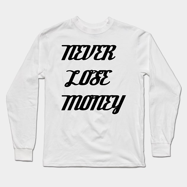 NEVER LOSE MONEY Long Sleeve T-Shirt by kuvarpatil